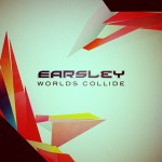 Earsley – Worlds Collide