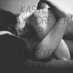 Kastle – Stay Forever Vip (DSTRYD Edit)
