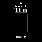 OZZIE x TRILL.iam – Buckle Up 