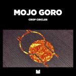 Mojo Goro – Crop Circles