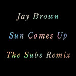 Jay Brown – Sun Comes Up (The Subs Remix)
