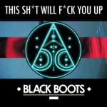 Black Boots – This Sh*T Will F*Ck You Up (Ode To Combichrist) 