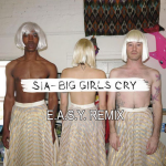 Sia – Big Girls Cry (E.A.S.Y. Remix)