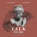 Rainer + Grimm – Talk To Me feat. Melanie