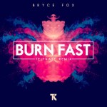 Bryce Fox “Burn Fast” (TELYKast Remix)