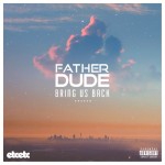 Bring Us Back – Father Dude
