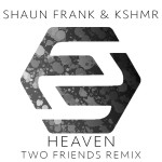 “Heaven” by Shaun Frank & KSHMR ft. Delaney Jane (Two Friends Remix)