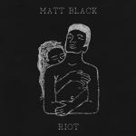 Matt Black – Riot