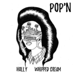 WHIPPED CREAM & Holly – POP’N