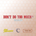 TUNJI IGE & ILOVEMAKONNEN – DON’T DO TOO MUCH (Cavalier Remix)