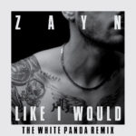ZAYN – LIKE I WOULD (The White Panda Remix)