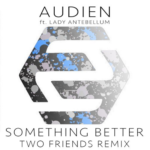 Audien ft. Lady Antebellum – Something Better (Two Freinds Remix)