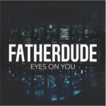 Father Dude – Eyes On You