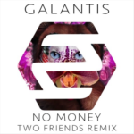 Galantis – No Money (Two Friends Remix)