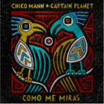 Chico Mann + Captain Planet “Como Me Miras”