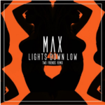 MAX – Lights Down Low (Two Friends Remix)