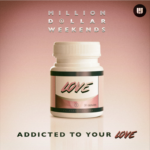 Million Dollar Weekends – Addicted To Your Love