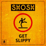 SHOSH – Get Slippy