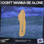 Carly Castro & LYSHI – I Don’t Wanna Be Alone