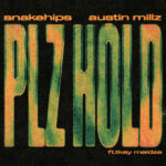 Snakehips, Austin Millz – PLZ HOLD feat. Tkay Maidza