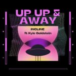 Inc.Line – Up up and Away feat. Kyle GoldStein