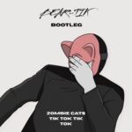 Zombie Cats – TIK TOK TIK TOK (BEAR-TIK Bootleg)